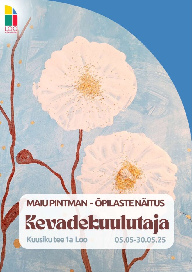 Maiu Pintman  – õpilaste kunstitööde näitus “KEVADEKUULUTAJA”